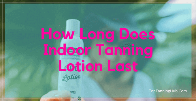 How Long Does Indoor Tanning Lotion Last