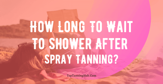 how long to wait to shower after spray tanning