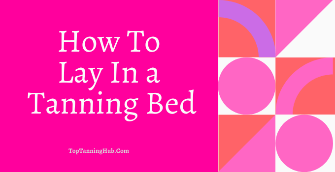 how to lay in a tanning bed