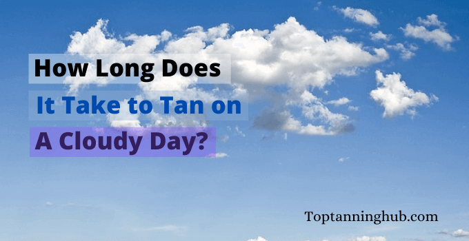 how long does it take to tan on a cloudy day